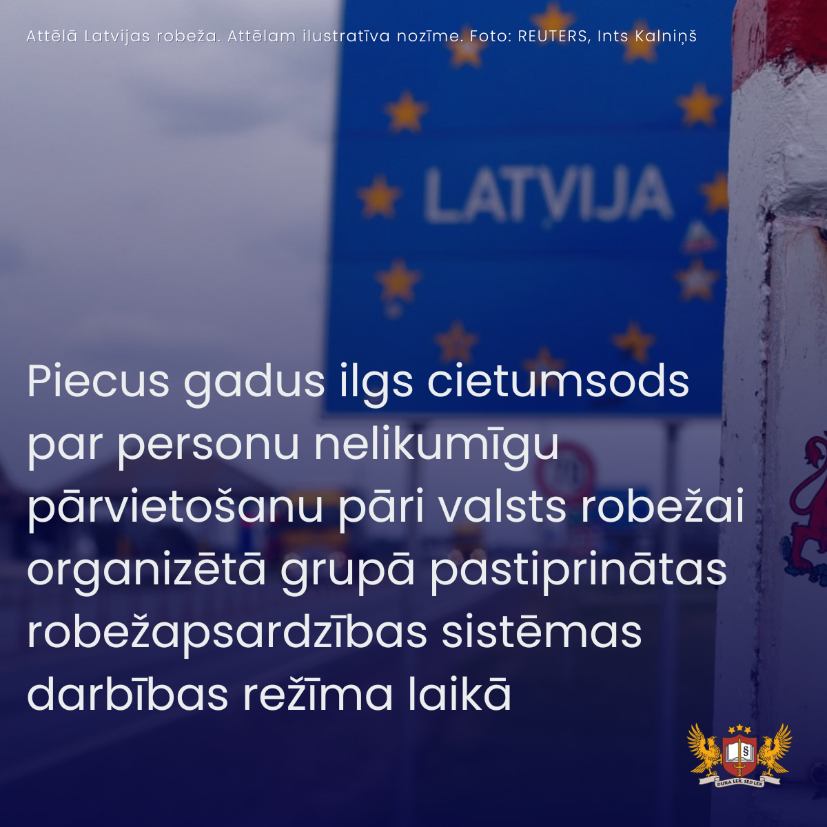 Piecus gadus ilgs cietumsods par personu nelikumīgu pārvietošanu pāri valsts robežai organizētā grupā pastiprinātas robežapsardzības sistēmas darbības režīma laikā