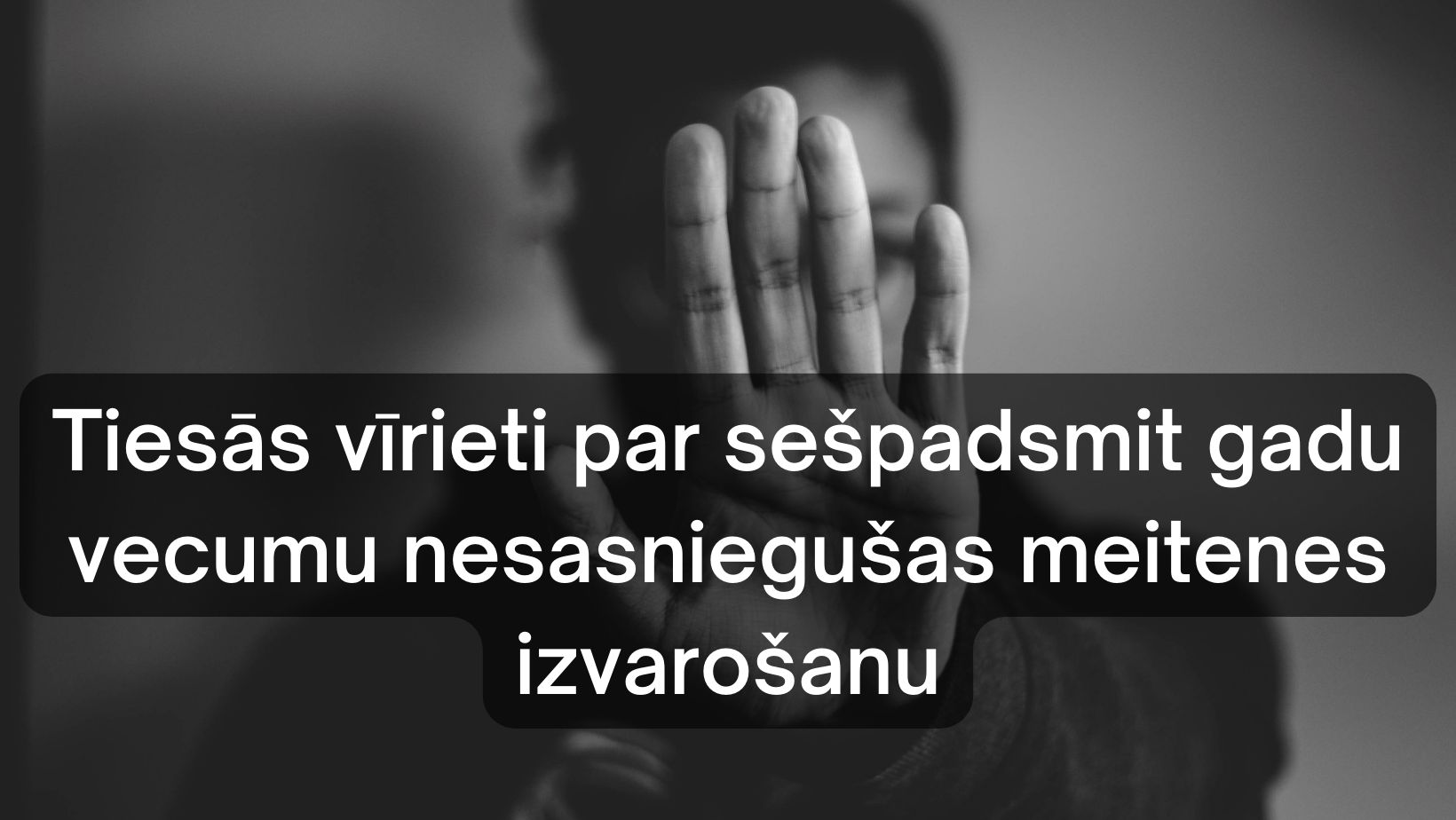 Tiesā nonāk lieta kāda vīrieša apsūdzībā par sešpadsmit gadu vecumu nesasniegušas meitenes izvarošanu