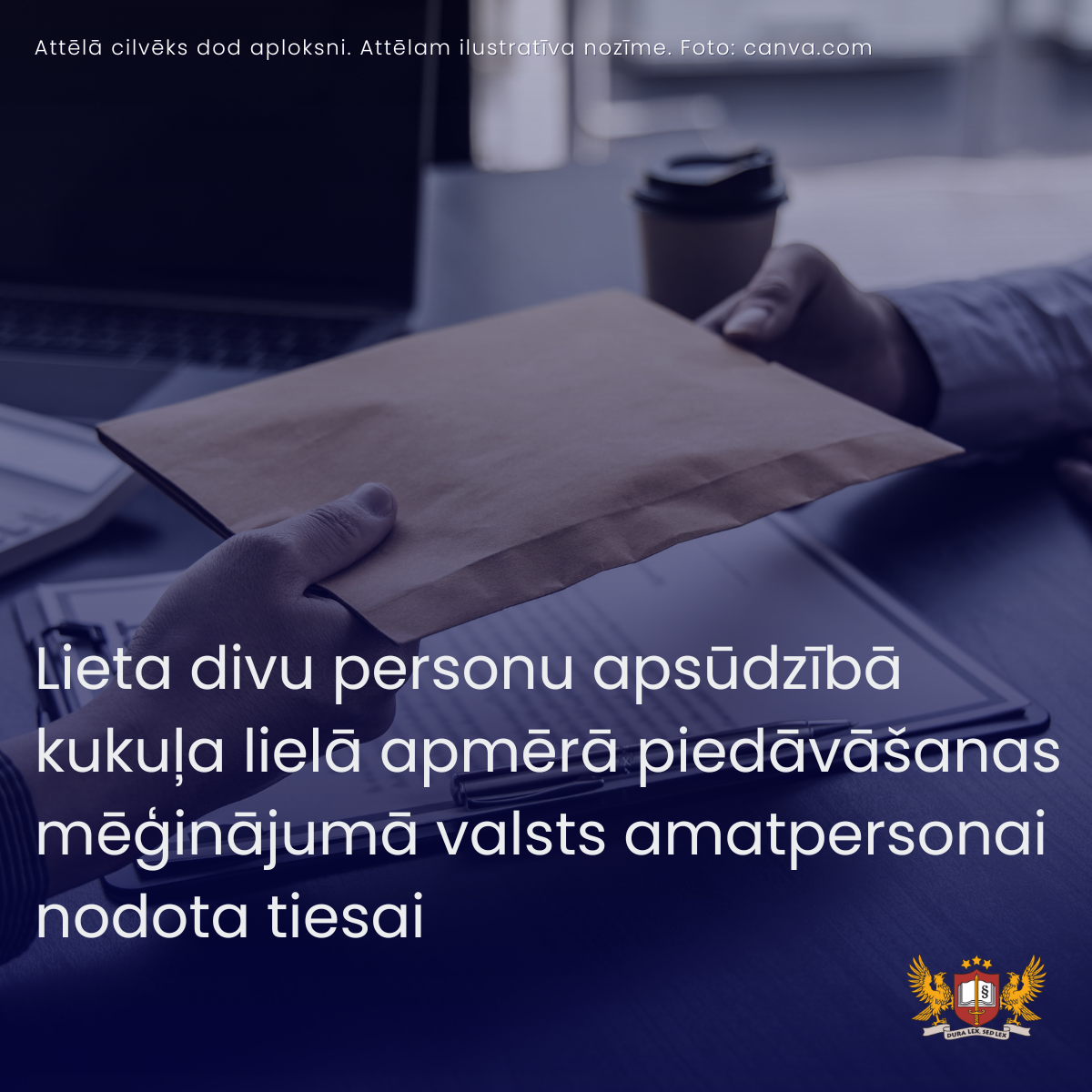 Lieta divu personu apsūdzībā kukuļa lielā apmērā piedāvāšanas mēģinājumā valsts amatpersonai nodota tiesai