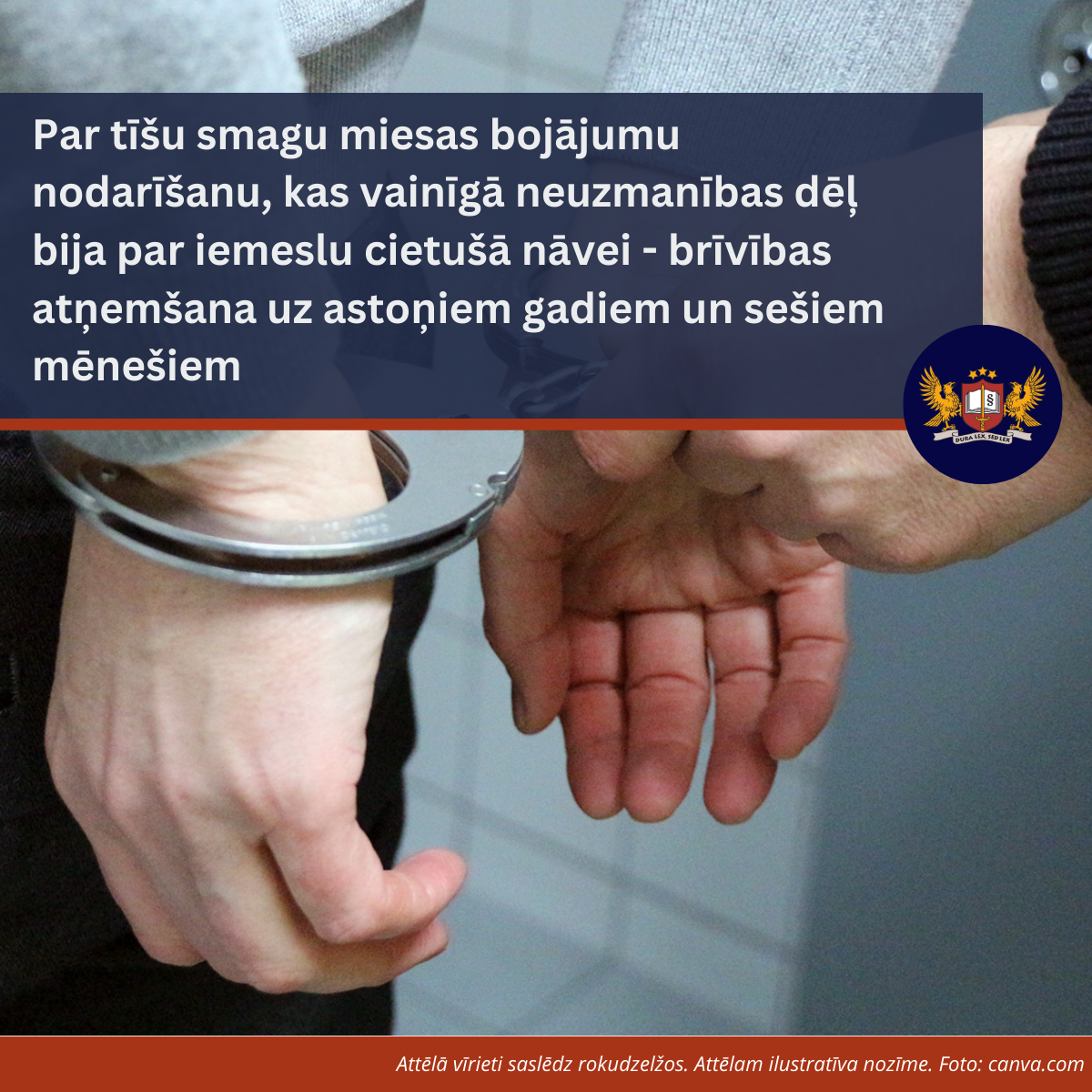 Par tīšu smagu miesas bojājumu nodarīšanu, kas vainīgā neuzmanības dēļ bija par iemeslu cietušā nāvei - brīvības atņemšana uz astoņiem gadiem un sešiem mēnešiem