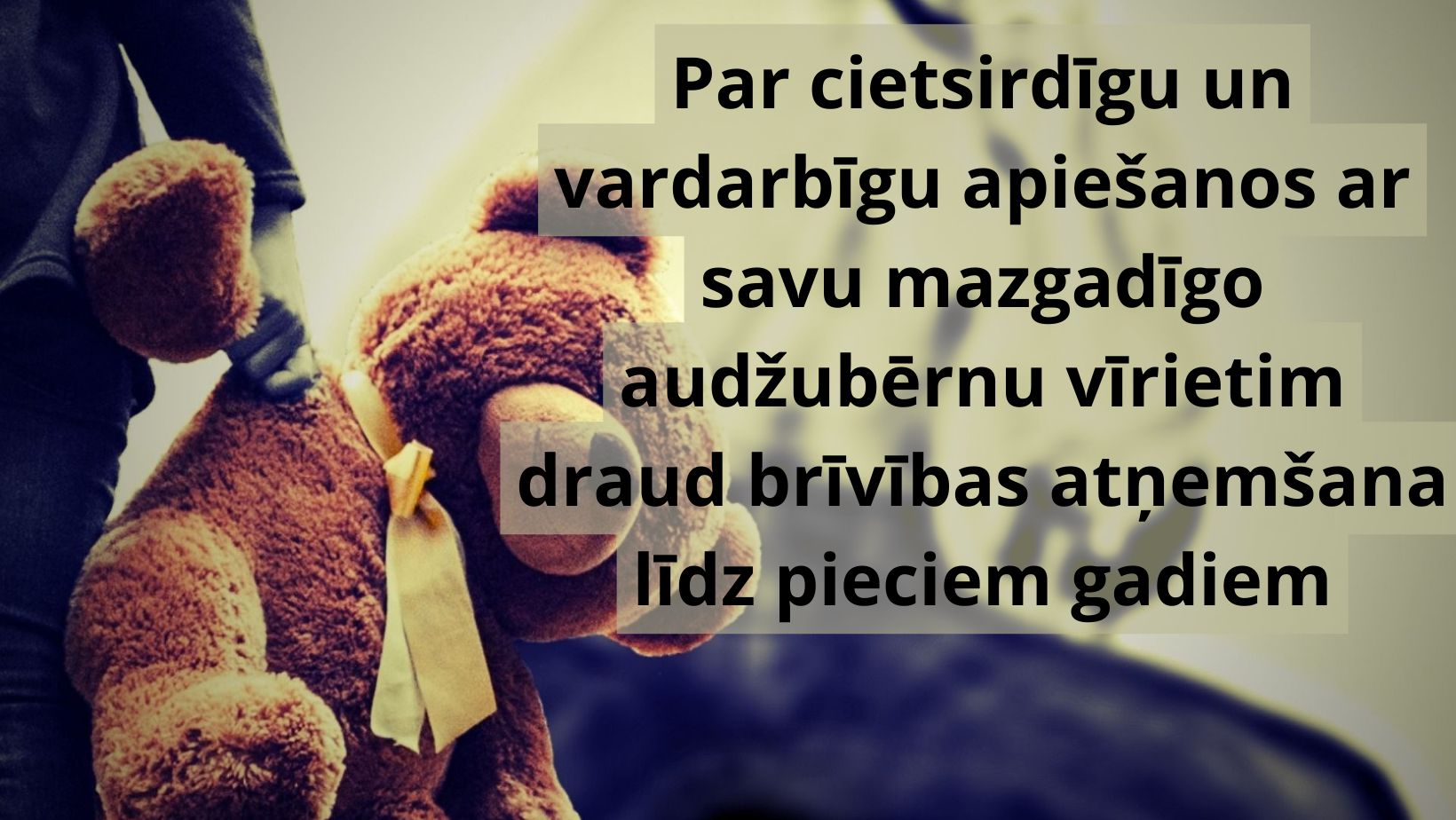 Par cietsirdīgu un vardarbīgu apiešanos ar savu mazgadīgo audžubērnu vīrietim draud brīvības atņemšana līdz pieciem gadiem