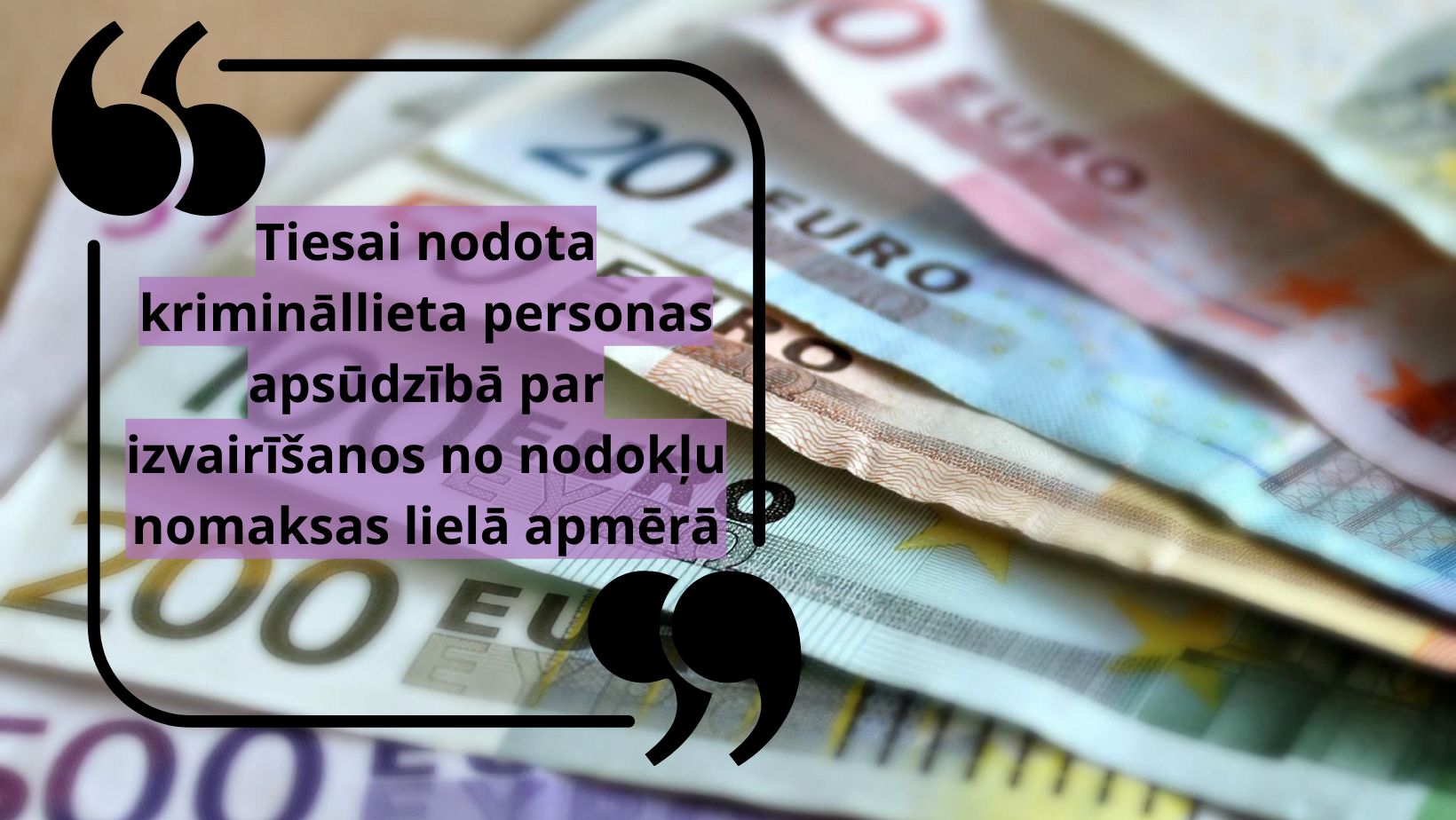 Prokuratūra tiesai nodod krimināllietu personas apsūdzībā par izvairīšanos no nodokļu nomaksas lielā apmērā