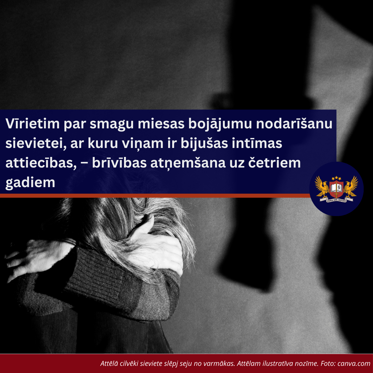 Vīrietim par smagu miesas bojājumu nodarīšanu sievietei, ar kuru viņam ir bijušas intīmas attiecības, – brīvības atņemšana uz četriem gadiem  